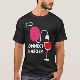 Alcohol Lover Connect Charger Wine Empty Battery T-Shirt