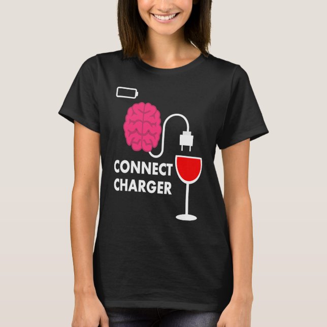 Alcohol Lover Connect Charger Wine Empty Battery T-Shirt (Front)