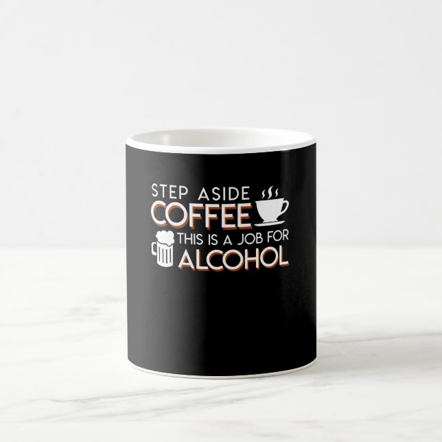 Alcohol Lover Step Aside Coffee This Is Job Mug (Center)