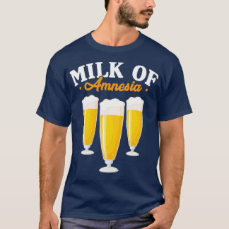 Alcohol Milk Of Amnesia Beer Alcoholic Funny Gift T-Shirt