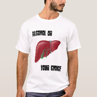 Alcohol or Liver your choice Shirt