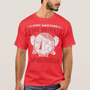 Alcohol Wine Drinker With A Camping Problem Funny T-Shirt