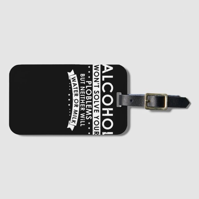 Alcohol Won't Solve Your Problem Luggage Tag (Front Horizontal)