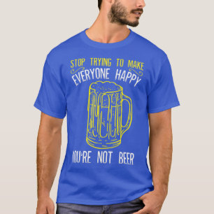Alcohol Youx27re Not Beer Funny Men Women Gifts pr T-Shirt