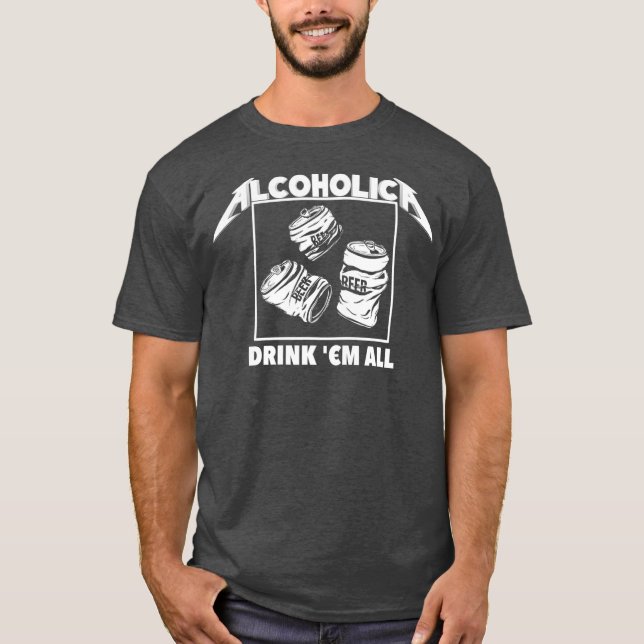 ALCOHOLICA Drink Em All Funny Alcoholic T-Shirt (Front)