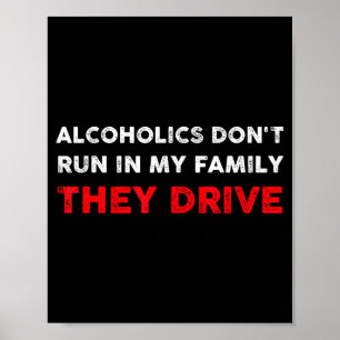 Alcoholics Don't Run In My Family They Drive Funny Poster