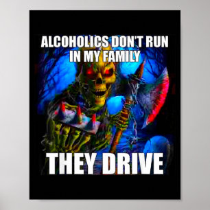 Alcoholics Don't Run In My Family They Drive  Poster