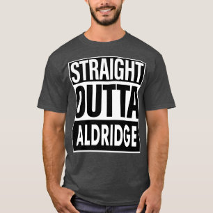 Aldridge Name Straight Outta Aldridge T-Shirt