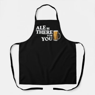 Ale Be There For You - Funny Beer Quote Apron