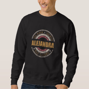 Alejandra The Women The Myth The Legend First Name Sweatshirt