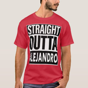Alejandro Name Straight Outta Alejandro T-Shirt