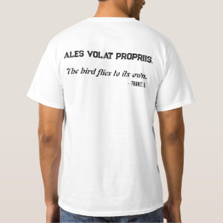 Ales volat propriis. The bird flies to its own.  T-Shirt