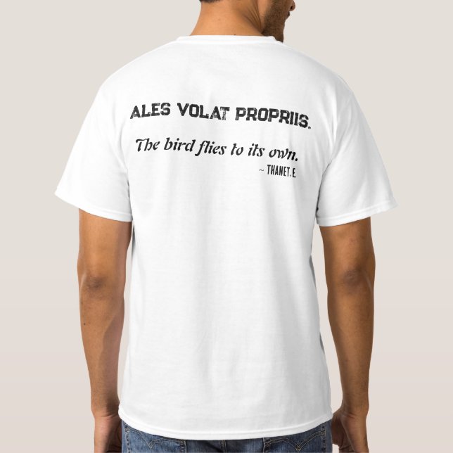 Ales volat propriis. The bird flies to its own.  T-Shirt (Back)