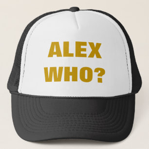 ALEX WHO? TRUCKER HAT