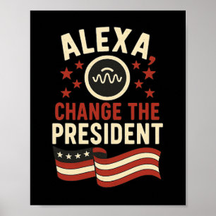 Alexa Change The Presidend  Poster