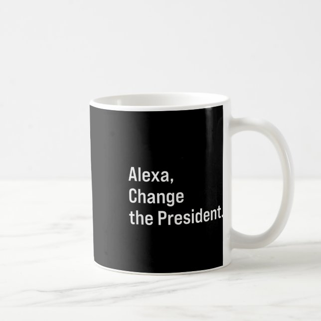 Alexa, Change The President Anti Trump Funny  Coffee Mug (Right)