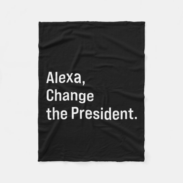 Alexa, Change The President Anti Trump Funny  Fleece Blanket (Front)