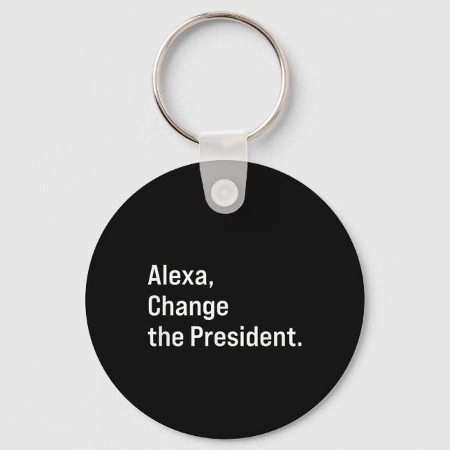 Alexa, Change The President Anti Trump Funny  Key Ring (Front)