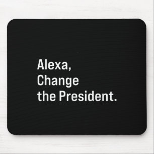 Alexa, Change The President Anti Trump Funny Mouse Mat