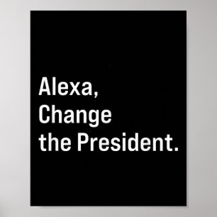 Alexa, Change The President Anti Trump Funny  Poster
