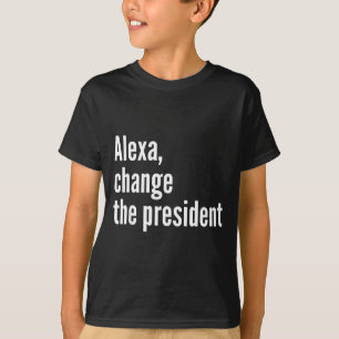 Alexa, change the president anti trump funny trump T-Shirt