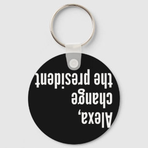 Alexa , Change The President Antil Trump  Key Ring