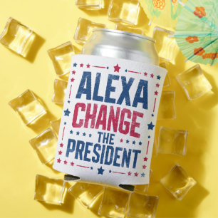 Alexa Change The President Funny Political Can Cooler