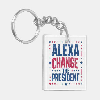 Alexa Change The President Funny Political Key Ring