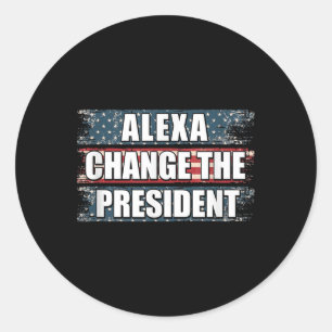 Alexa Change The President Funny Trump  Classic Round Sticker