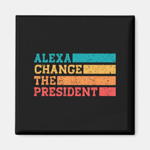 Alexa Change The President Trump Funny Elections Q Magnet