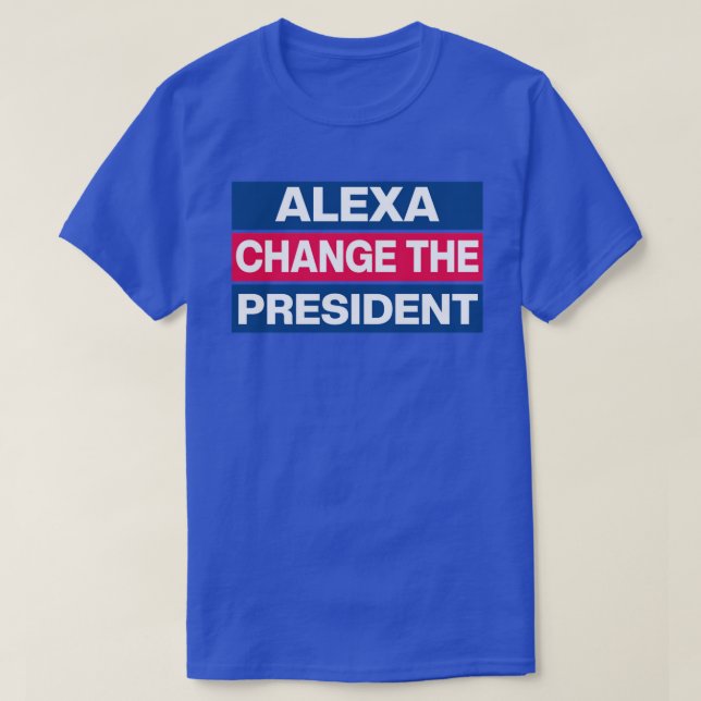 Alexa Change The President TShirt (Design Front)