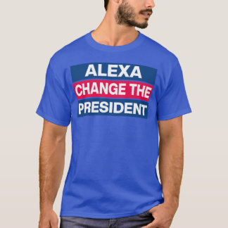 Alexa Change The President TShirt