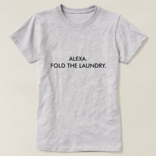 ALEXA. FOLD THE LAUNDRY. T-Shirt