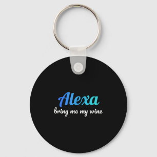 Alexa Funny Quote Bring Me My Wine Key Ring