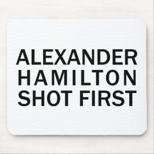 Alexander Hamilton Shot First - White T-Shirt, Etc Mouse Mat