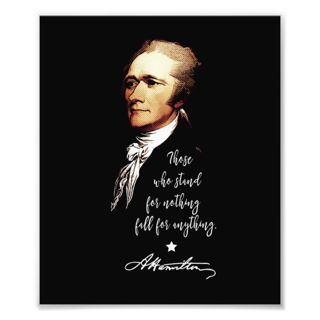 Alexander Hamilton. Those who stand for nothing Photo Print (Front)