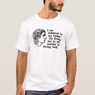 Alexander the Great: Quote about debt to teacher T T-Shirt