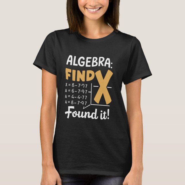Algebra Find X Funny Math Teacher Student Funny Ma T-Shirt (Front)
