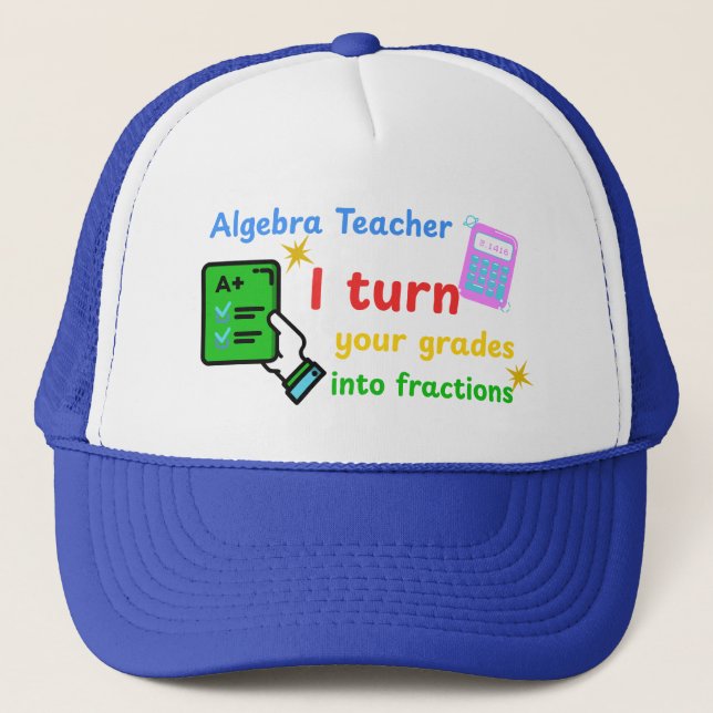 Algebra Teacher I Turn Your Grades Into Fractions  Trucker Hat (Front)