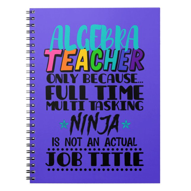 Algebra Teacher Only Because Full Time Multi  Notebook (Front)