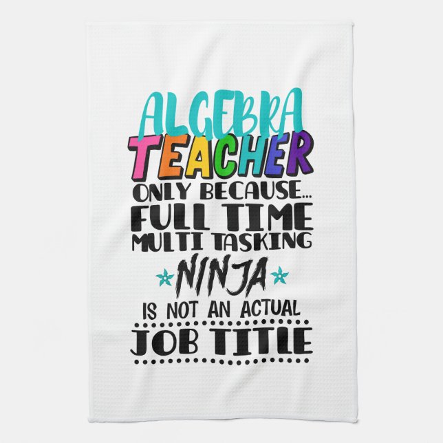 Algebra Teacher Only Because Full Time Multi  Tea Towel (Vertical)