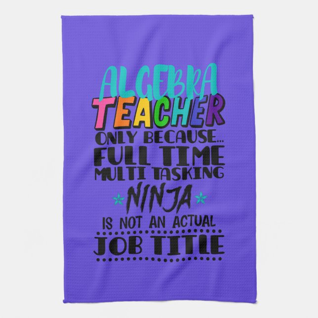 Algebra Teacher Only Because Full Time Multi  Tea Towel (Vertical)