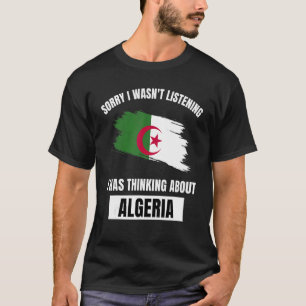 Algeria Love Sorry I Wasn't Listening Thinking Abo T-Shirt