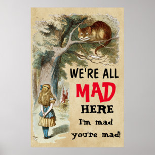 Alice - Cheshire Cat  - I'm mad , you're mad Poster
