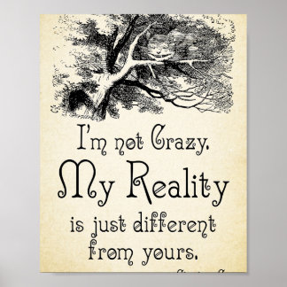 Alice in Wonderland Quote - My Reality - Cheshire  Poster