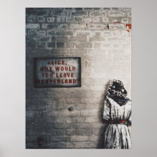 ALICE IN WONDERLAND & "WHY WOULD YOU LEAVE" SIGN
