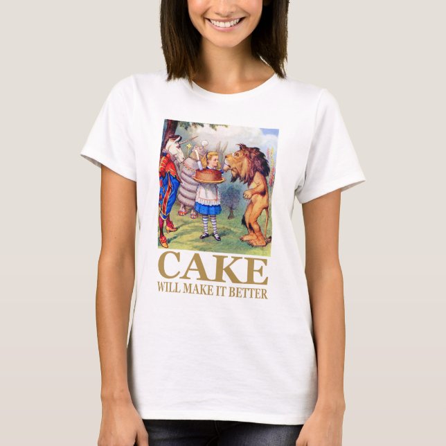 ALICE SAYS, "CAKE WILL MAKE IT BETTER" T-Shirt (Front)