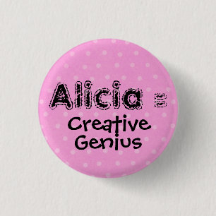 Alicia = Creative, Genius 3 Cm Round Badge