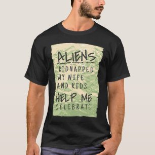 Alien Area 51  Celebration Ufo Aliens Kidnapped Wi T-Shirt