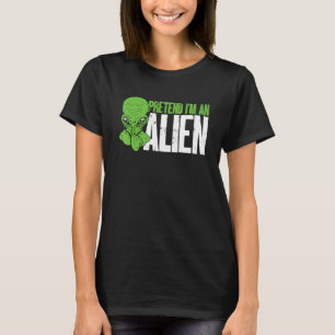 Alien Beliver Pretend I´m An Alien T-Shirt